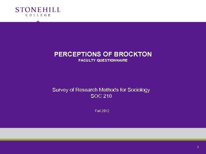 PERCEPTIONS OF BROCKTON FACULTY QUESTIONNAIRE Survey of Research Methods for Sociology SOC 210 Fall