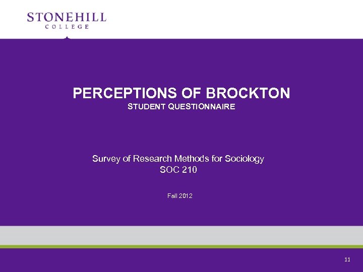 PERCEPTIONS OF BROCKTON STUDENT QUESTIONNAIRE Survey of Research Methods for Sociology SOC 210 Fall
