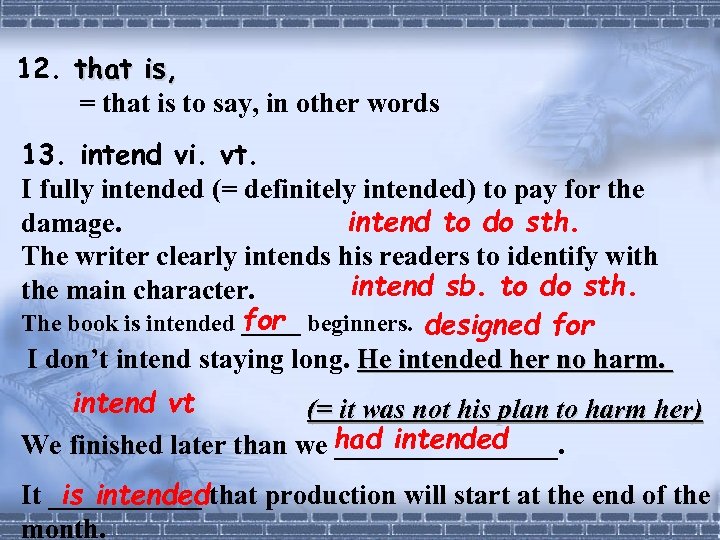 12. that is, = that is to say, in other words 13. intend vi.