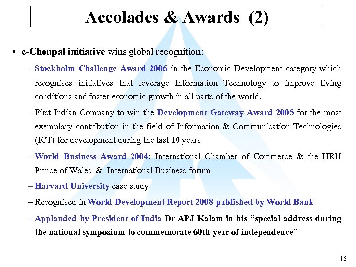 Accolades & Awards (2) • e-Choupal initiative wins global recognition: – Stockholm Challenge Award