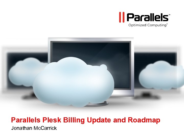 Parallels Plesk Billing Update and Roadmap Jonathan Mc. Carrick 