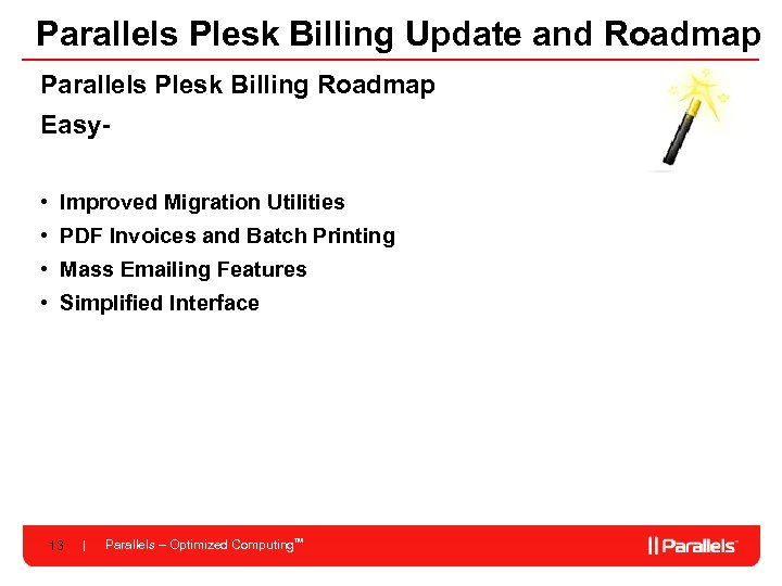 Parallels Plesk Billing Update and Roadmap Parallels Plesk Billing Roadmap Easy • Improved Migration