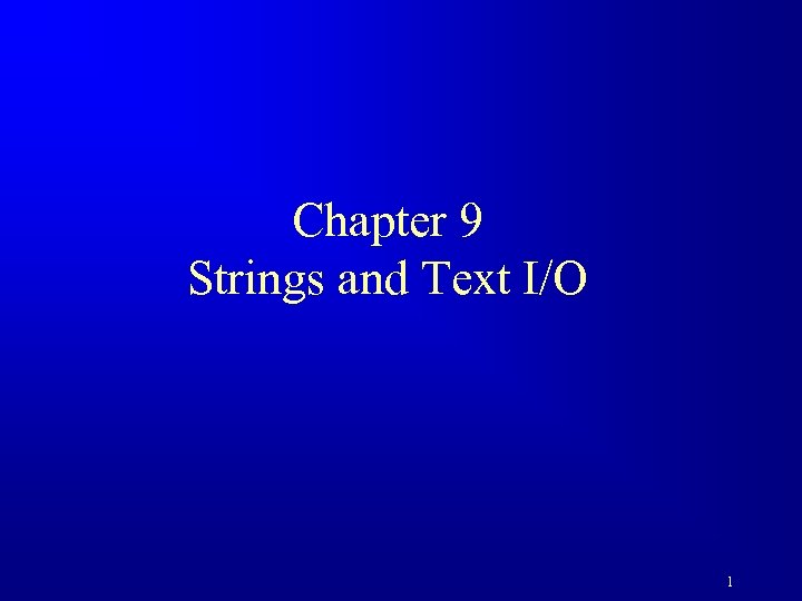 Chapter 9 Strings and Text I/O 1 