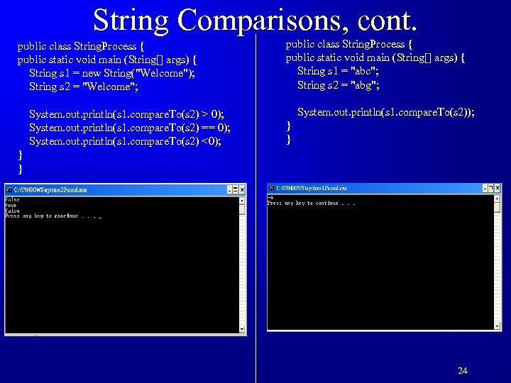 String Comparisons, cont. public class String. Process { public static void main (String[] args)