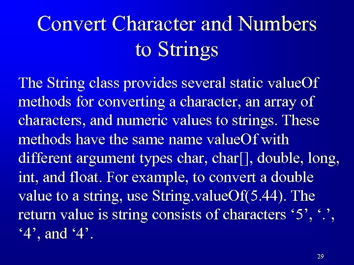 Convert Character and Numbers to Strings The String class provides several static value. Of