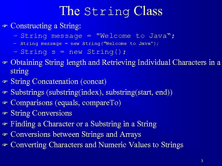 The String Class F Constructing a String: – String message = 