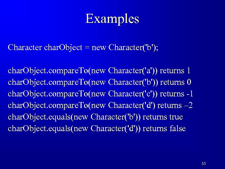 Examples Character char. Object = new Character('b'); char. Object. compare. To(new Character('a')) returns 1