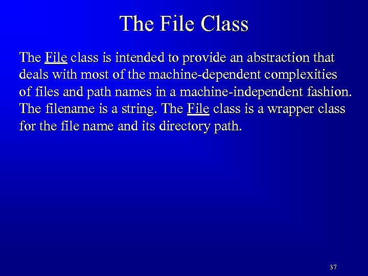 The File Class The File class is intended to provide an abstraction that deals