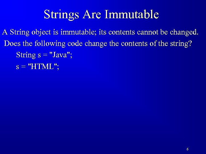 Strings Are Immutable A String object is immutable; its contents cannot be changed. Does