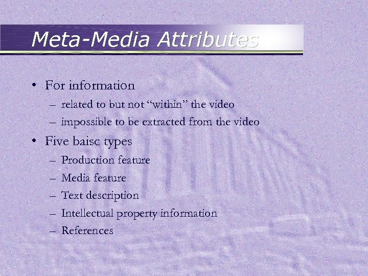 Meta-Media Attributes • For information – related to but not “within” the video –