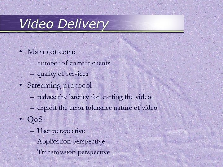 Video Delivery • Main concern: – number of current clients – quality of services