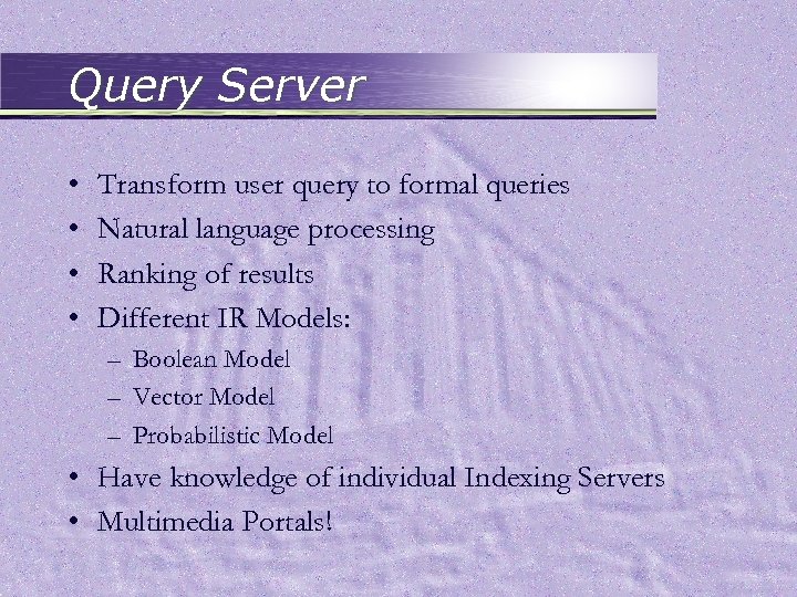 Query Server • • Transform user query to formal queries Natural language processing Ranking