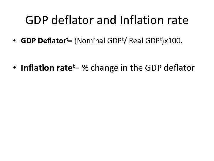GDP deflator and Inflation rate • GDP Deflatort= (Nominal GDPt/ Real GDPt)x 100. •