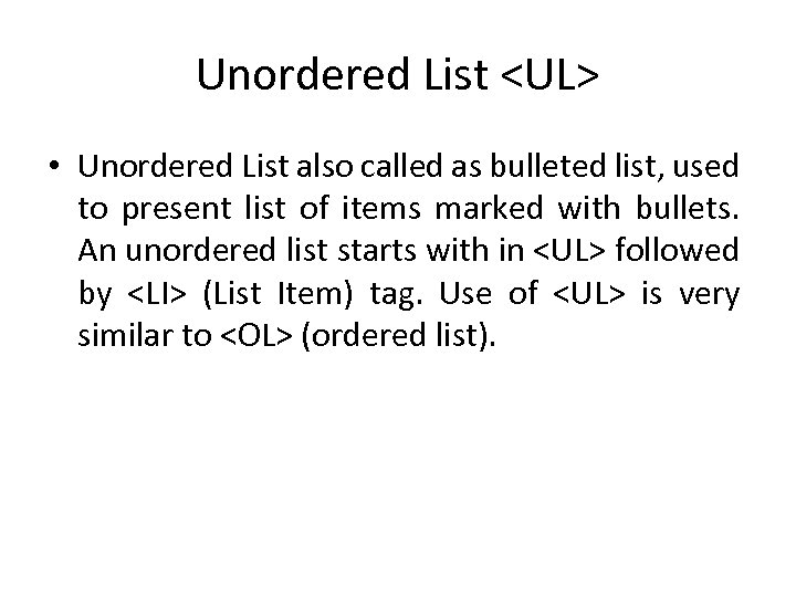 Unordered List <UL> • Unordered List also called as bulleted list, used to present