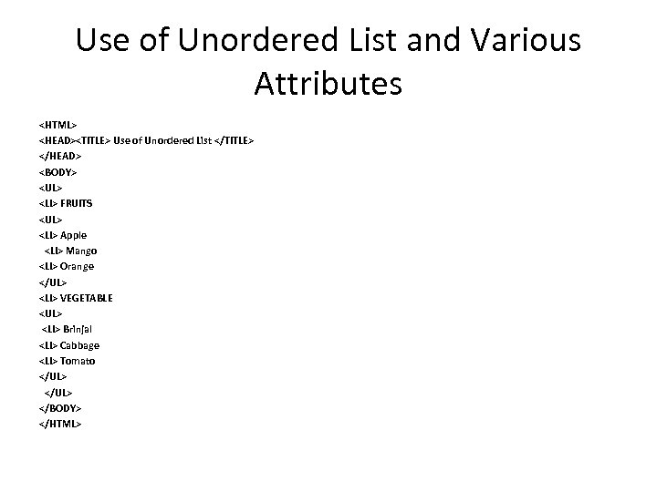 Use of Unordered List and Various Attributes <HTML> <HEAD><TITLE> Use of Unordered List </TITLE>