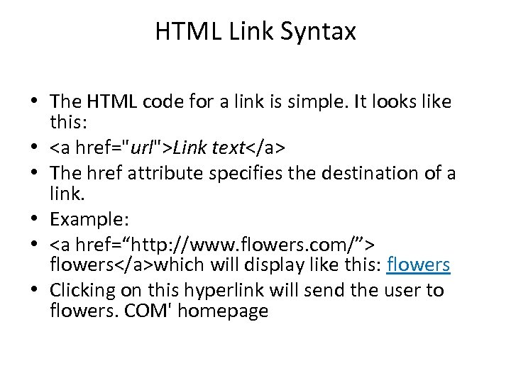 HTML Link Syntax • The HTML code for a link is simple. It looks