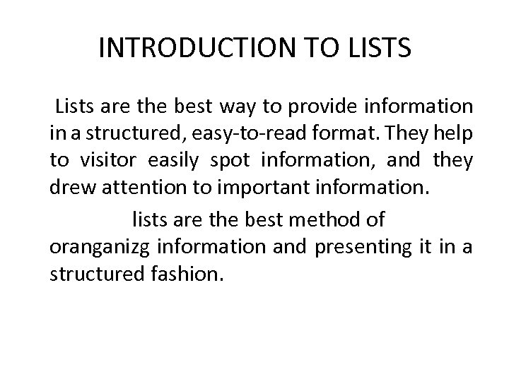 INTRODUCTION TO LISTS Lists are the best way to provide information in a structured,