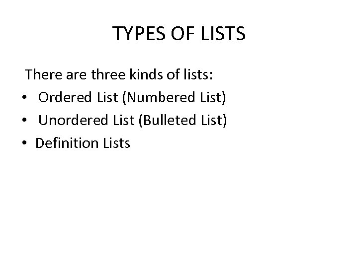 TYPES OF LISTS There are three kinds of lists: • Ordered List (Numbered List)