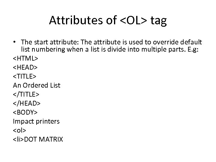 Attributes of <OL> tag • The start attribute: The attribute is used to override