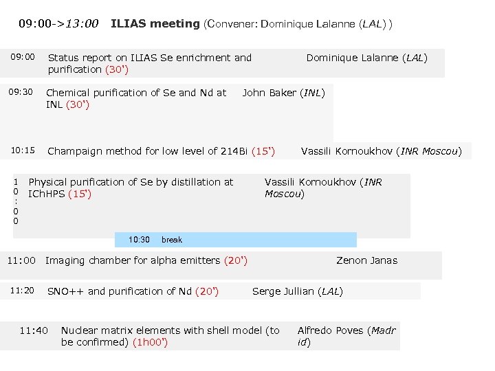 09: 00 ->13: 00 ILIAS meeting (Convener: Dominique Lalanne (LAL) ) 09: 00 Status