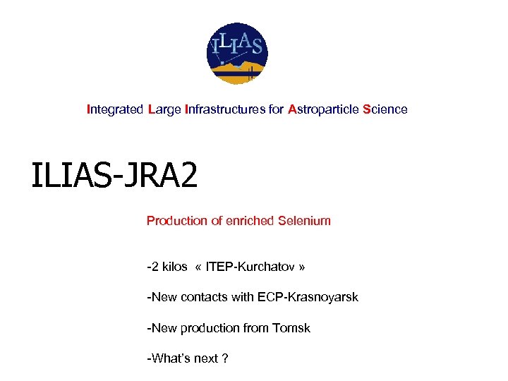 Integrated Large Infrastructures for Astroparticle Science ILIAS-JRA 2 Production of enriched Selenium -2 kilos