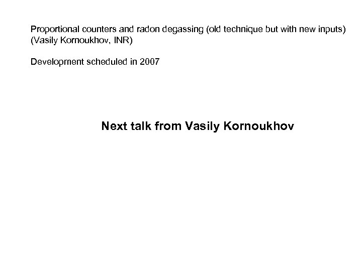 Proportional counters and radon degassing (old technique but with new inputs) (Vasily Kornoukhov, INR)