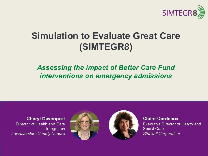 Simulation to Evaluate Great Care (SIMTEGR 8) Assessing the impact of Better Care Fund