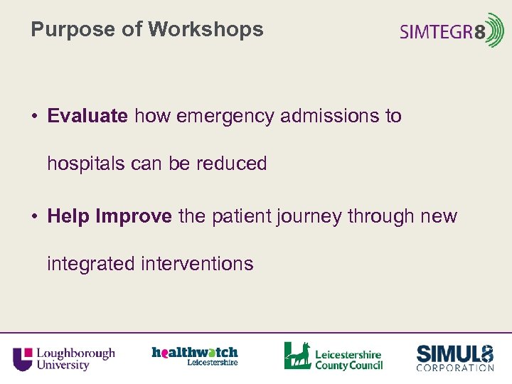 Purpose of Workshops • Evaluate how emergency admissions to hospitals can be reduced •