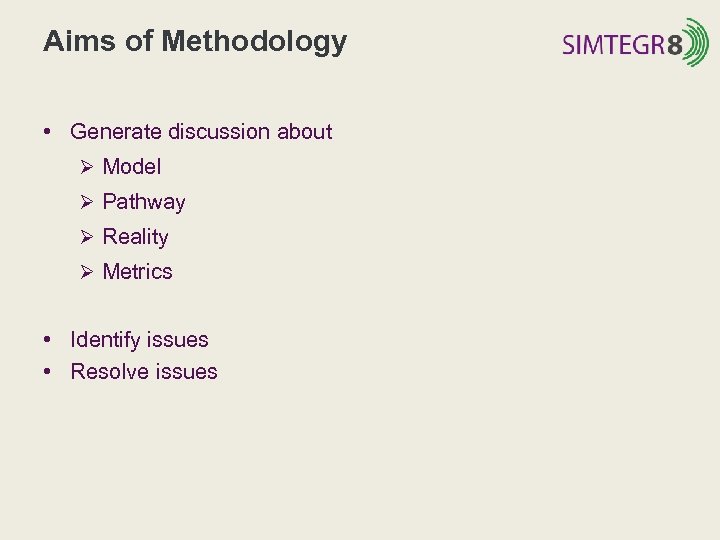 Aims of Methodology • Generate discussion about Ø Model Ø Pathway Ø Reality Ø