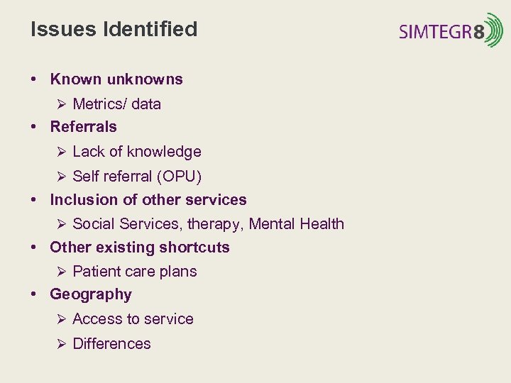 Issues Identified • Known unknowns Ø Metrics/ data • Referrals Ø Lack of knowledge