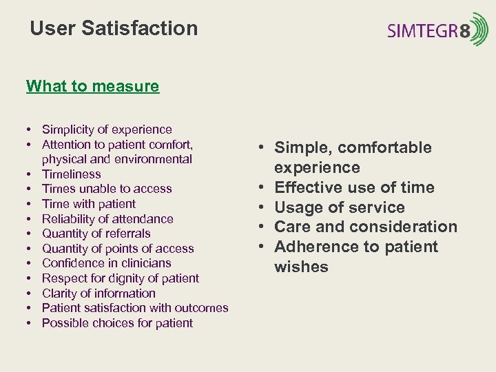 User Satisfaction What to measure • Simplicity of experience • Attention to patient comfort,