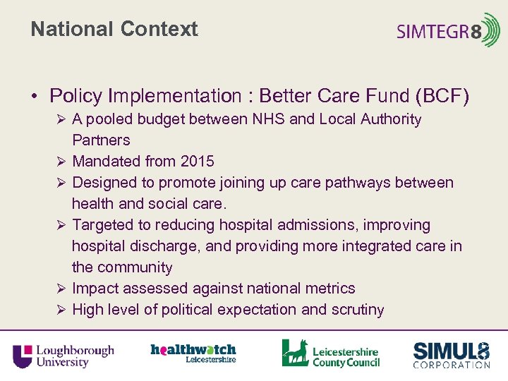 National Context • Policy Implementation : Better Care Fund (BCF) Ø A pooled budget