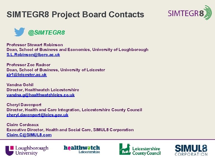 SIMTEGR 8 Project Board Contacts @SIMTEGR 8 Professor Stewart Robinson Dean, School of Business