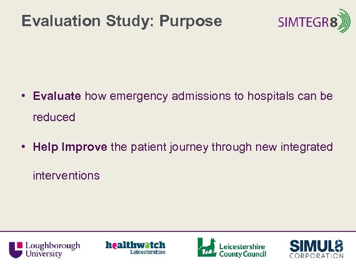 Evaluation Study: Purpose • Evaluate how emergency admissions to hospitals can be reduced •