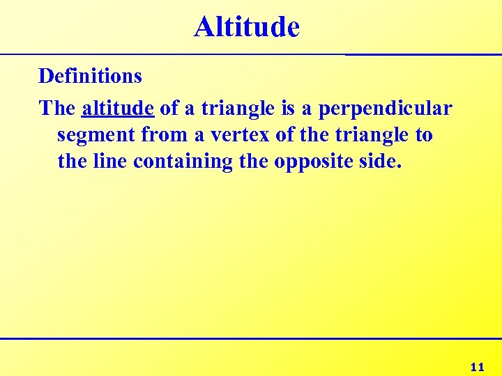 Altitude Definitions The altitude of a triangle is a perpendicular segment from a vertex