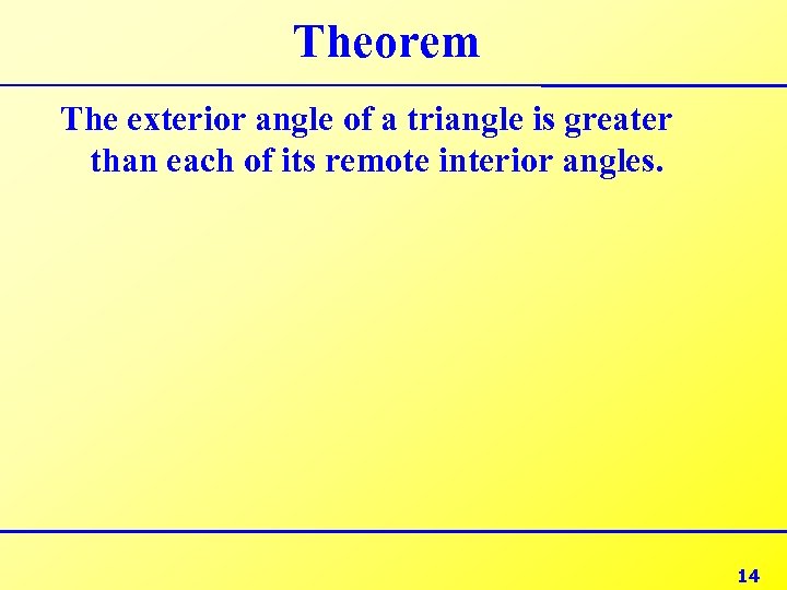 Theorem The exterior angle of a triangle is greater than each of its remote