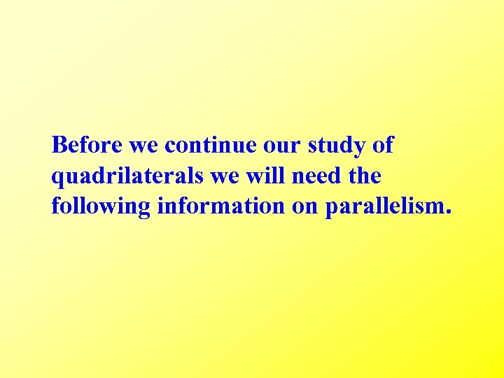 Before we continue our study of quadrilaterals we will need the following information on