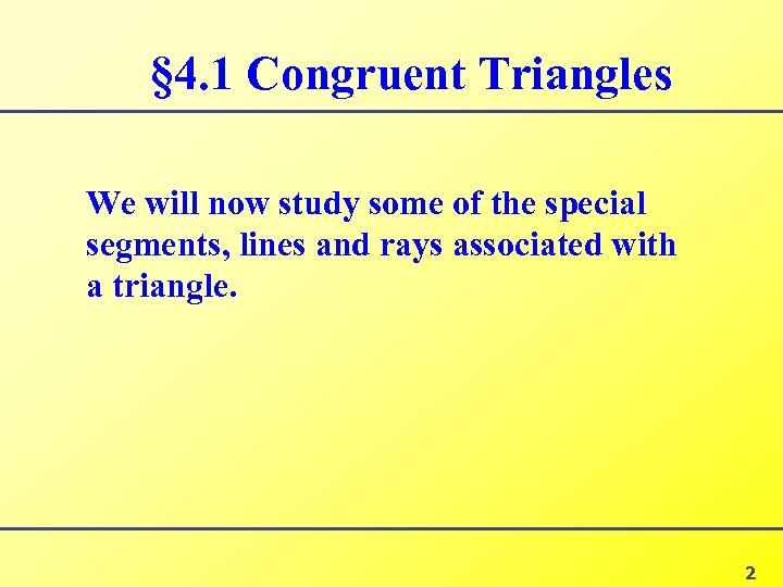 § 4. 1 Congruent Triangles We will now study some of the special segments,