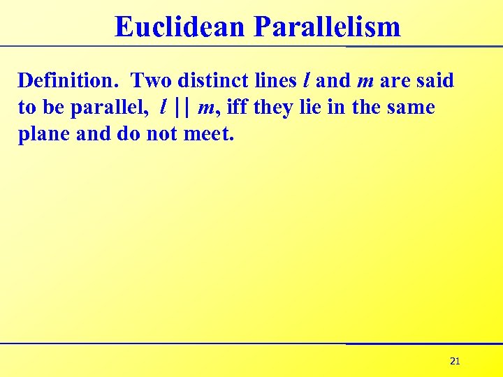 Euclidean Parallelism Definition. Two distinct lines l and m are said to be parallel,