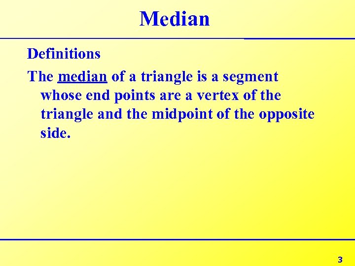 Median Definitions The median of a triangle is a segment whose end points are