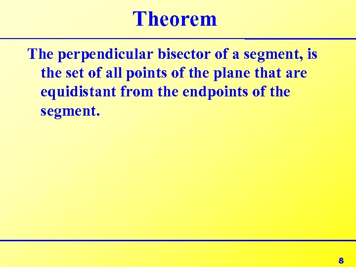 Theorem The perpendicular bisector of a segment, is the set of all points of