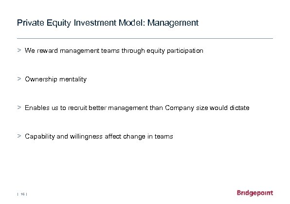 Private Equity Investment Model: Management > We reward management teams through equity participation >