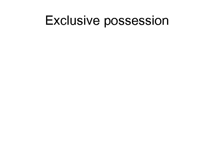 Exclusive possession 