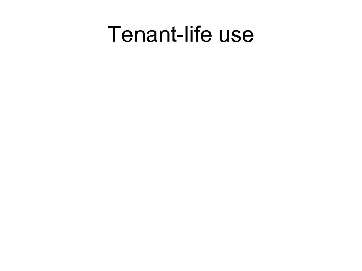 Tenant-life use 