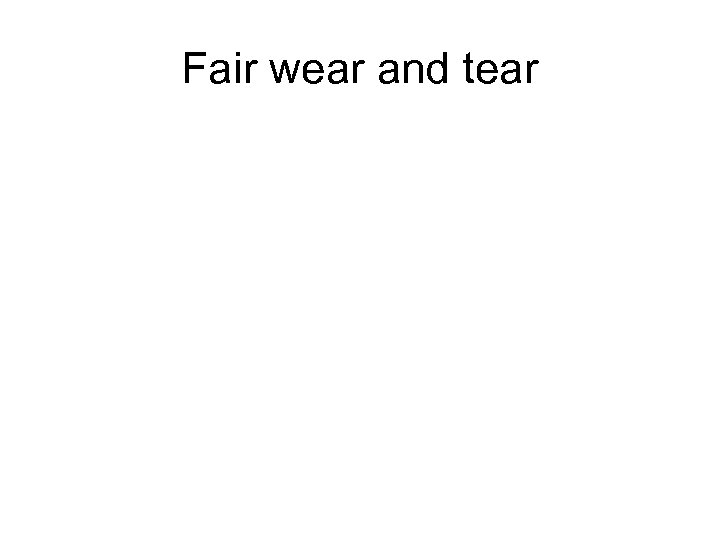 Fair wear and tear 