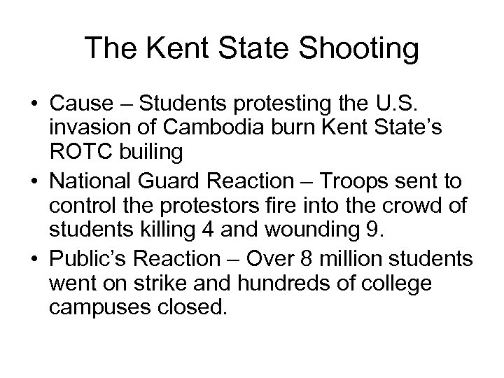The Kent State Shooting • Cause – Students protesting the U. S. invasion of