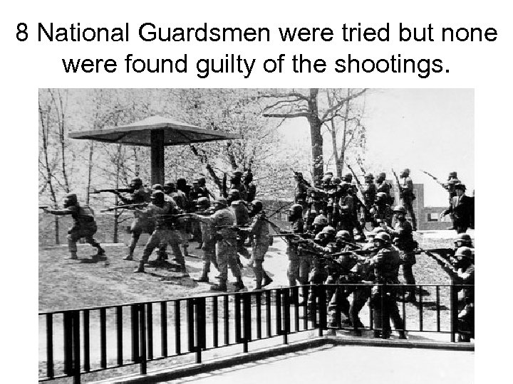 8 National Guardsmen were tried but none were found guilty of the shootings. 