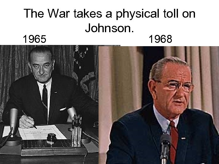 The War takes a physical toll on Johnson. 1965 1968 