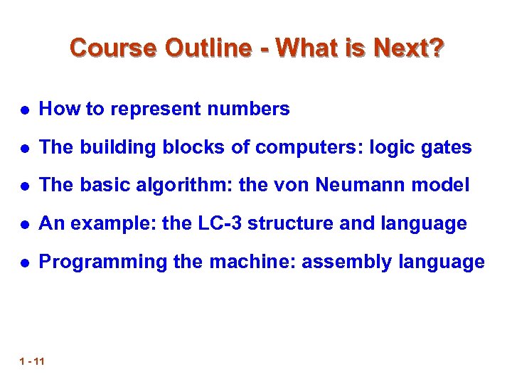 Course Outline - What is Next? l How to represent numbers l The building