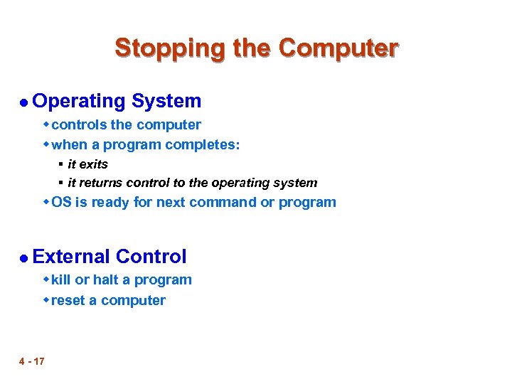 Stopping the Computer l Operating System w controls the computer w when a program